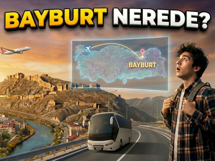 Bayburt Nerede, Bayburt'a Nasıl Gidilir?
